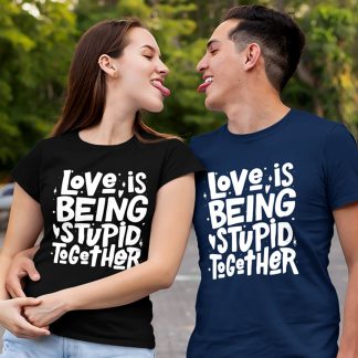 Love Is Being Stupid Together Couple T-Shirt