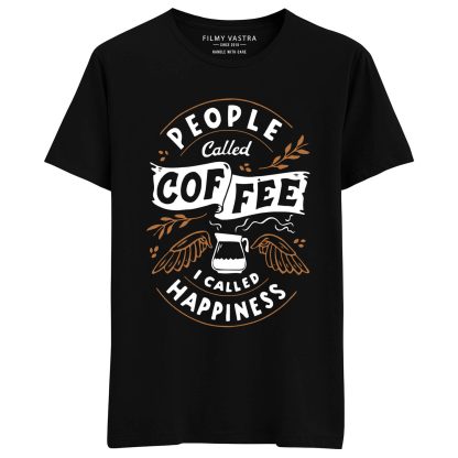 People called Coffee, I called Happiness T-Shirt
