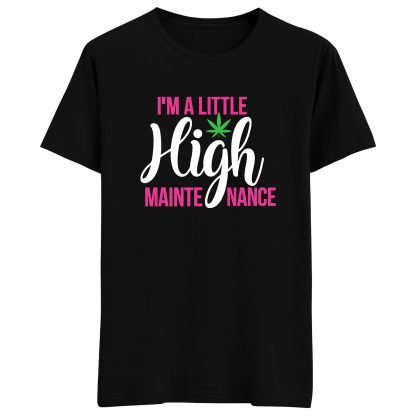 I'm a little High maintenance T-Shirt